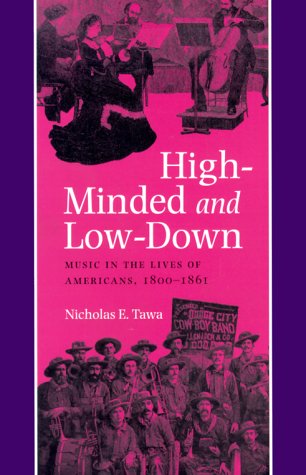 High-Minded And Low-Down: Music in the Lives of Americans, 1800-1861
