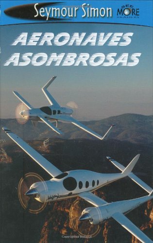 SeeMore Readers: Aeronaves Asombrosos - Nivel 2: Amazing Aircraft (SeeMore Readers, SEMR) (Spanish Edition)