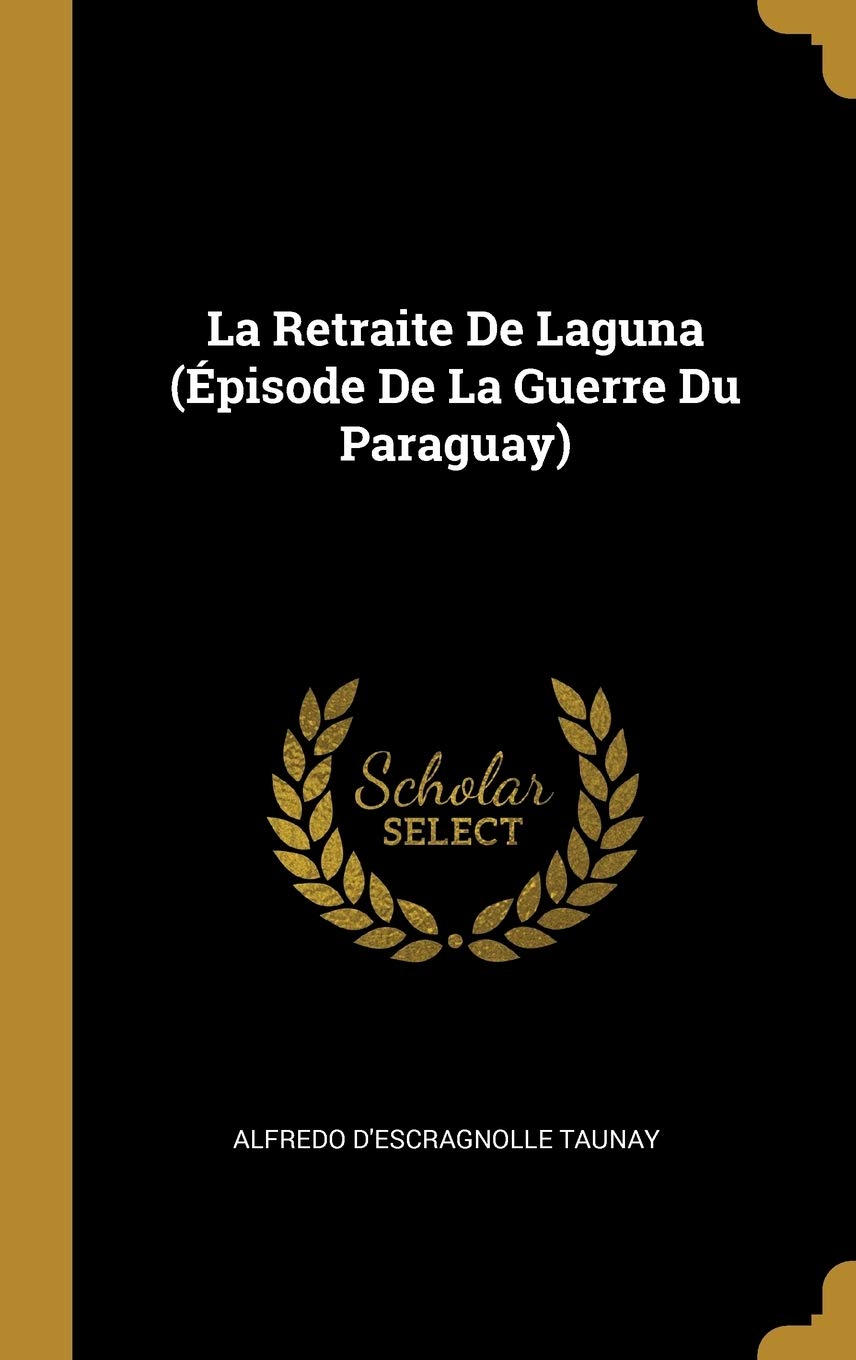 La Retraite De Laguna (Épisode De La Guerre Du Paraguay) (French Edition)