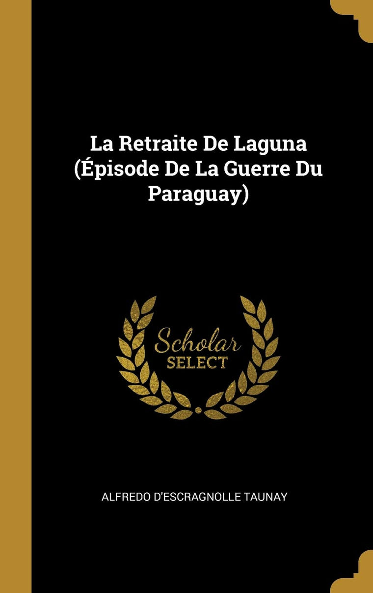 La Retraite De Laguna (Épisode De La Guerre Du Paraguay) (French Edition)