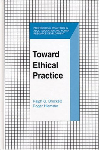 Toward Ethical Practice (Professional Practices in Adult Education and Human Resource Development)