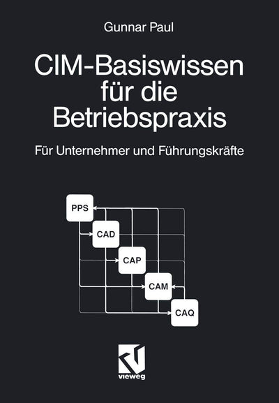 CIM-Basiswissen fr die Betriebspraxis: Fr Unternehmer und Fhrungskrfte kleiner und mittlerer Unternehmen (German Edition)