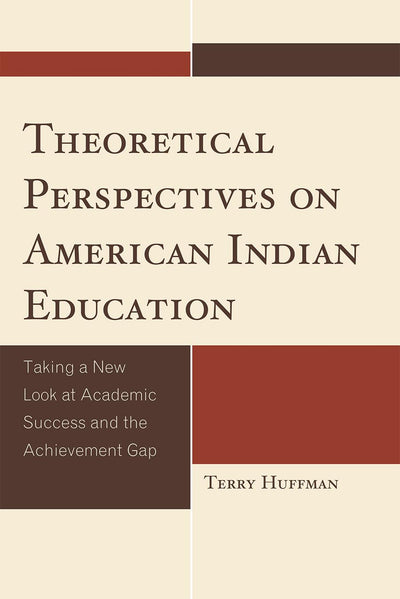 Theoretical Perspectives on American Indian Education: Taking a New Look at Academic Success and the Achievement Gap (Contemporary Native American Communities)