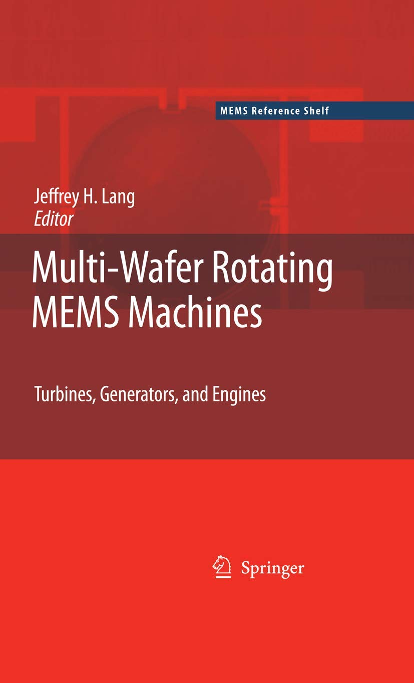 Multi-Wafer Rotating MEMS Machines: Turbines, Generators, and Engines (MEMS Reference Shelf)