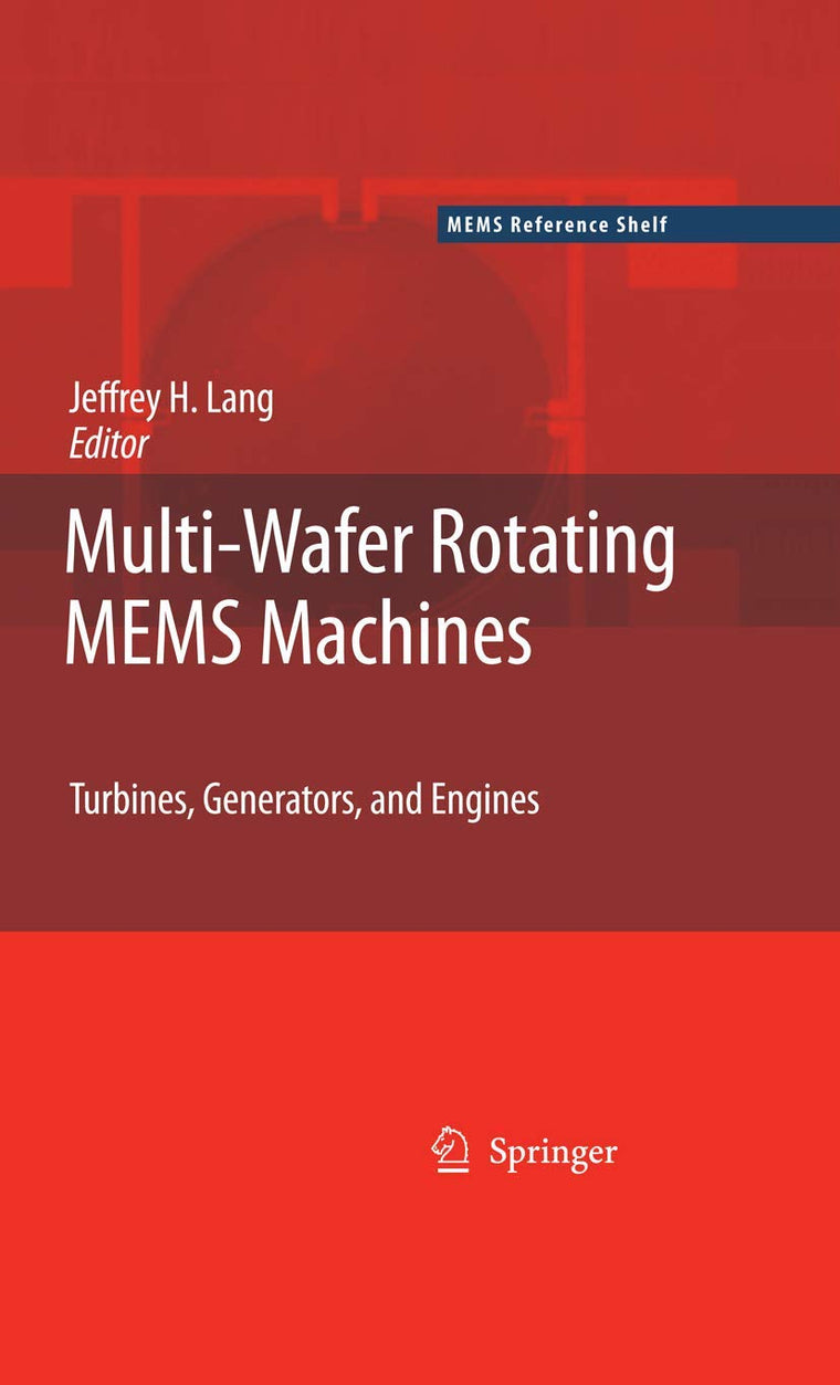 Multi-Wafer Rotating MEMS Machines: Turbines, Generators, and Engines (MEMS Reference Shelf)