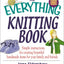 The Everything Knitting Book: Simple Instructions for Creating Beautiful Handmade Items for Your Family and Friends
