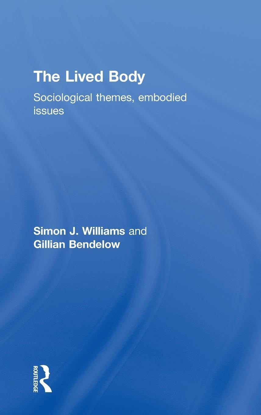 The Lived Body: Sociological Themes, Embodied Issues