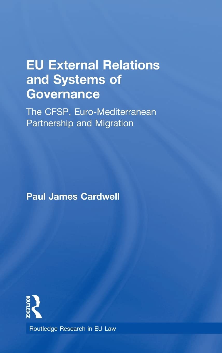 EU External Relations and Systems of Governance: The CFSP, Euro-Mediterranean Partnership and Migration (Routledge Research in EU Law)