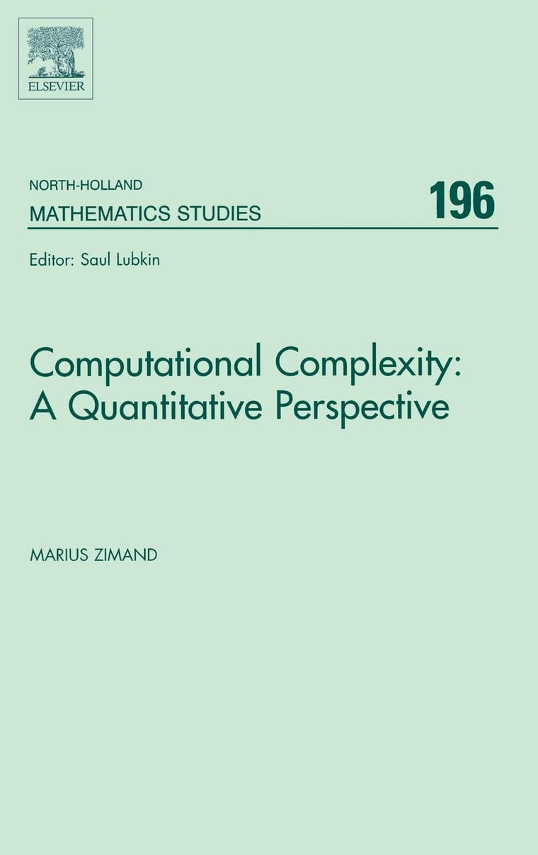 Computational Complexity: A Quantitative Perspective (Volume 196) (North-Holland Mathematics Studies, Volume 196)
