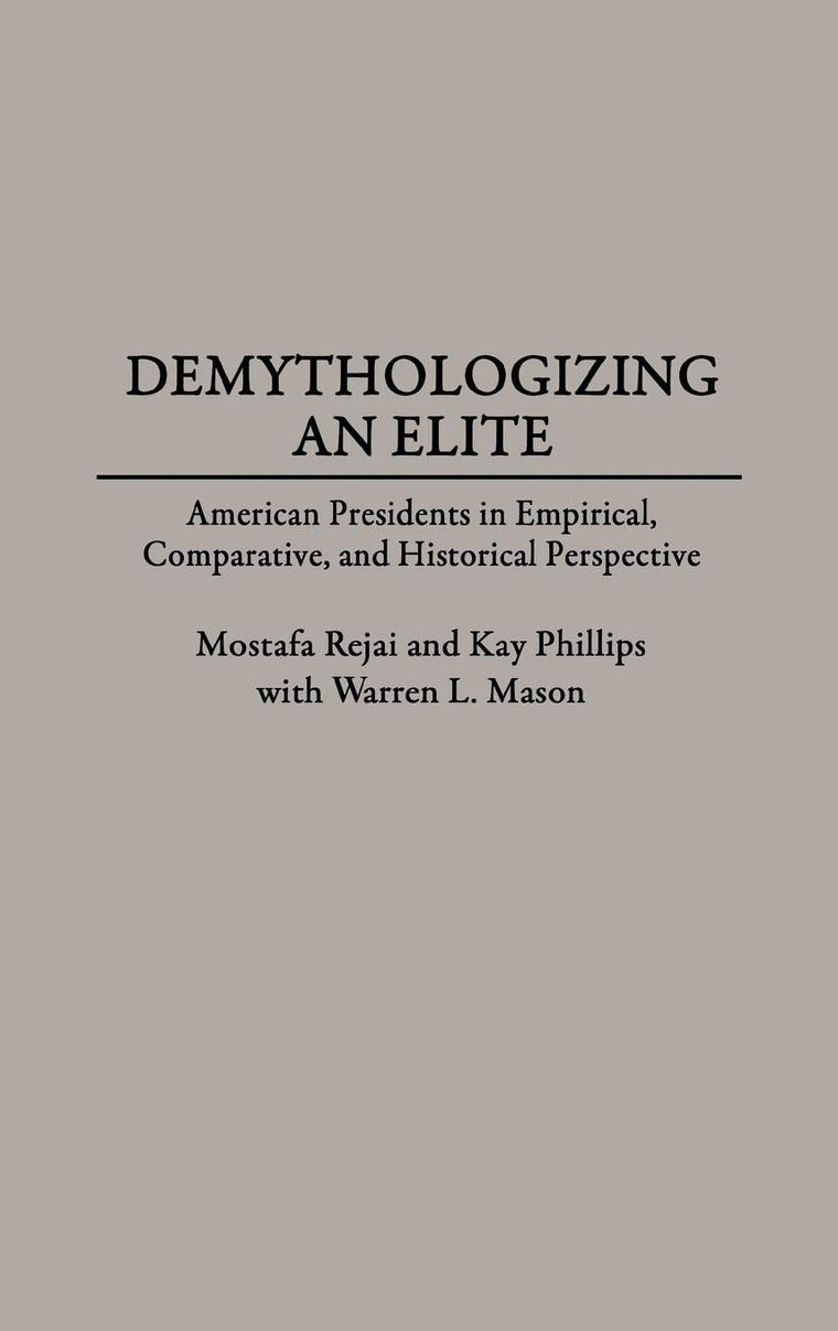 Demythologizing an Elite: American Presidents in Empirical, Comparative, and Historical Perspectives