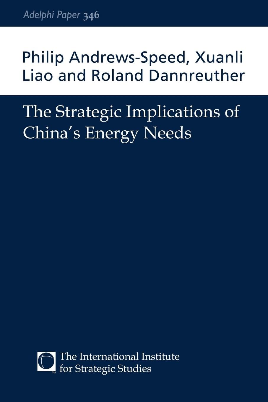 The Strategic Implications of China's Energy Needs (Adelphi series)