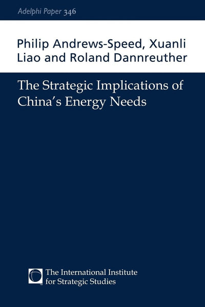 The Strategic Implications of China's Energy Needs (Adelphi series)