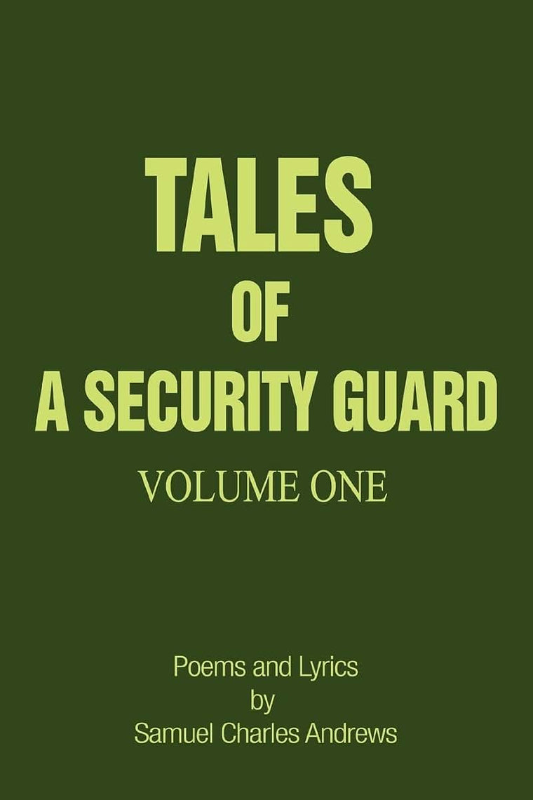 Tales of a Security Guard Volume One: Poems and Lyrics by Samuel Charles Andrews