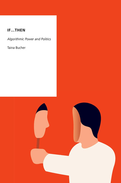If...Then: Algorithmic Power and Politics (Oxford Studies in Digital Politics)