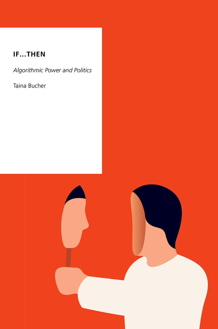 If...Then: Algorithmic Power and Politics (Oxford Studies in Digital Politics)