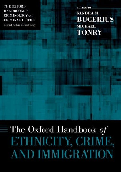 The Oxford Handbook of Ethnicity, Crime, and Immigration (Oxford Handbooks)