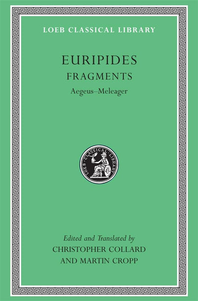 Euripides, VII, Fragments: Aegeus-Meleager (Loeb Classical Library No. 504)