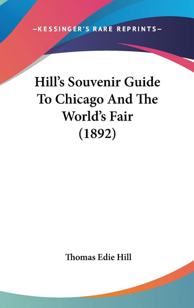 Hill's Souvenir Guide To Chicago And The World's Fair (1892)