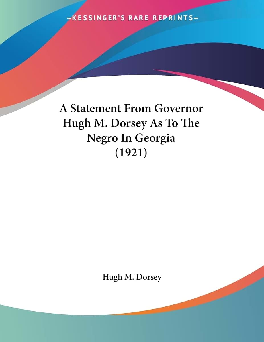 A Statement From Governor Hugh M. Dorsey As To The Negro In Georgia (1921)