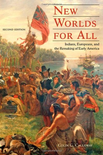New Worlds for All: Indians, Europeans, and the Remaking of Early America (The American Moment)