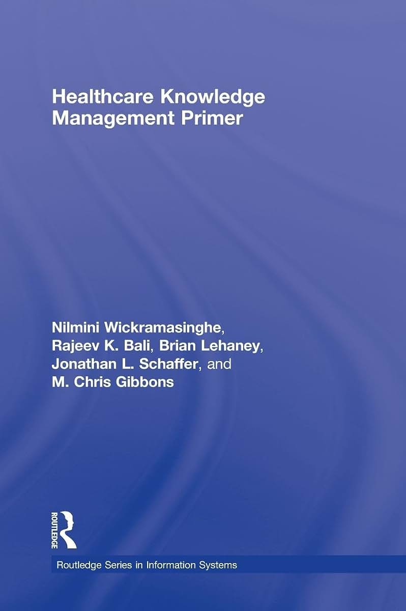 Healthcare Knowledge Management Primer (Routledge Series in Information Systems)