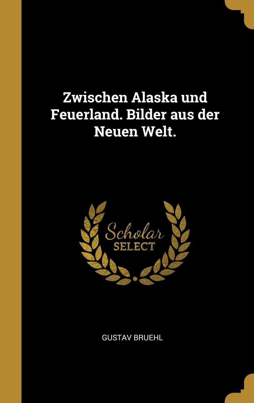 Zwischen Alaska und Feuerland. Bilder aus der Neuen Welt. (German Edition)
