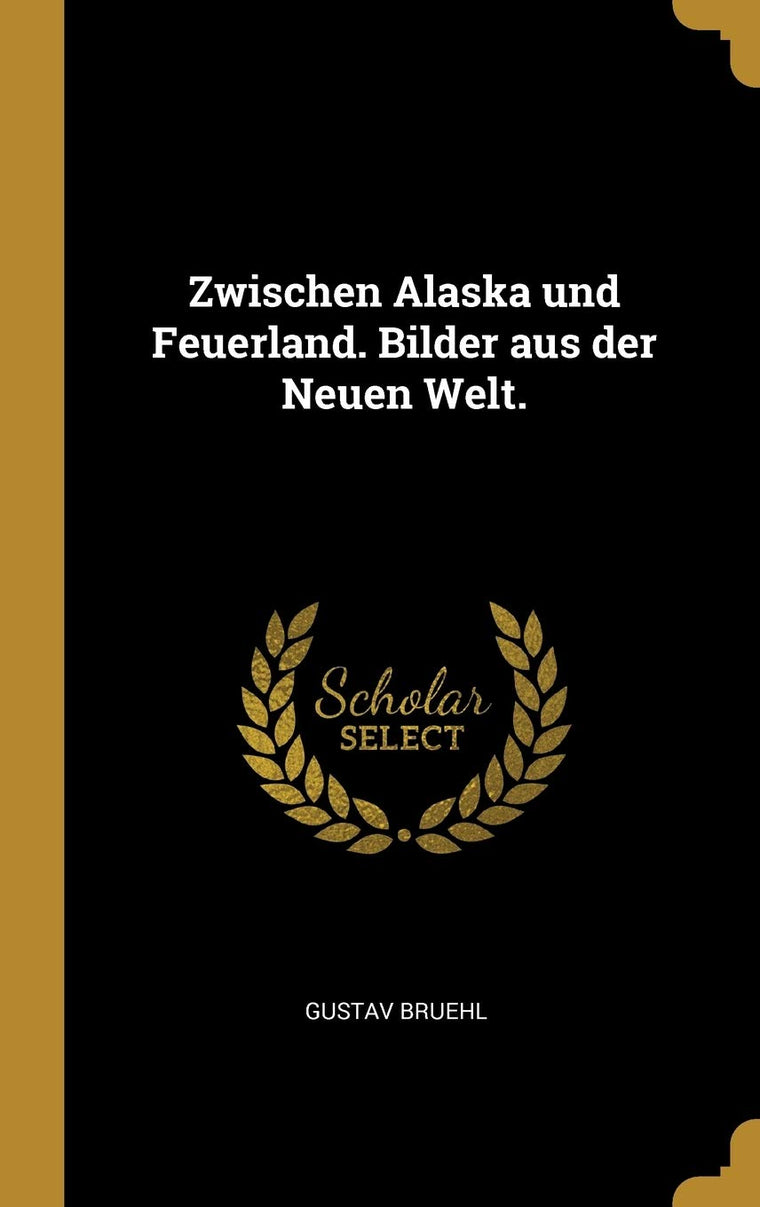 Zwischen Alaska und Feuerland. Bilder aus der Neuen Welt. (German Edition)