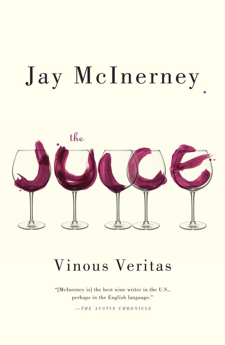 The Juice: Vinous Veritas by McInerney, Jay