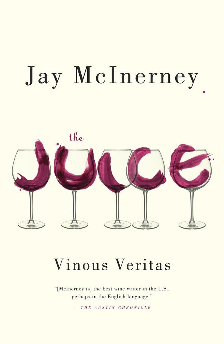 The Juice: Vinous Veritas by McInerney, Jay