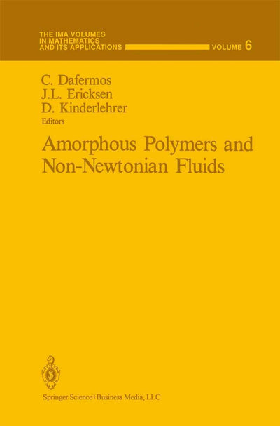 Amorphous Polymers and Non-Newtonian Fluids (The IMA Volumes in Mathematics and its Applications, 6)