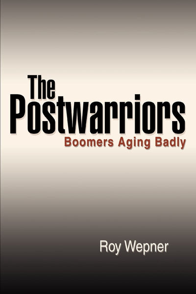 THE POSTWARRIORS: BOOMERS AGING BADLY