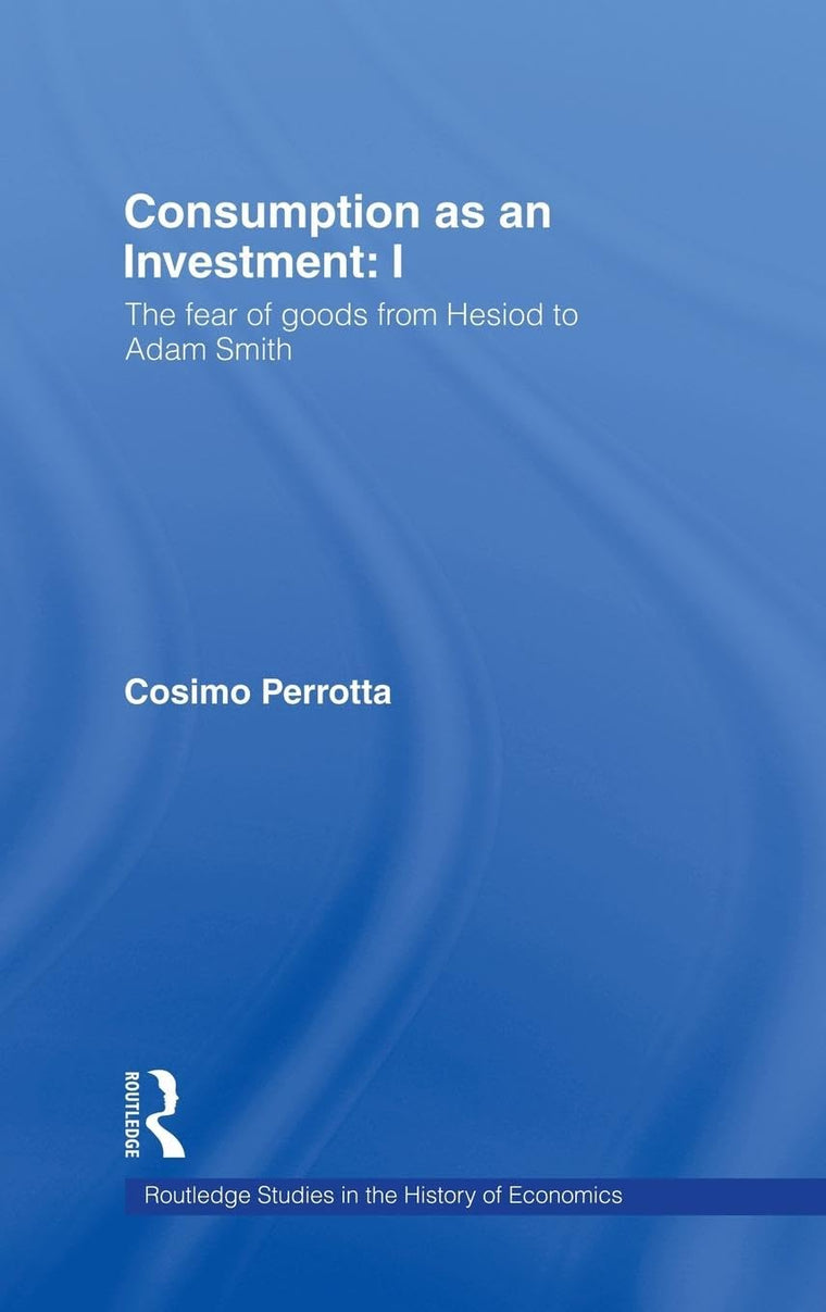 Consumption as an Investment (Routledge Studies in the History of Economics)
