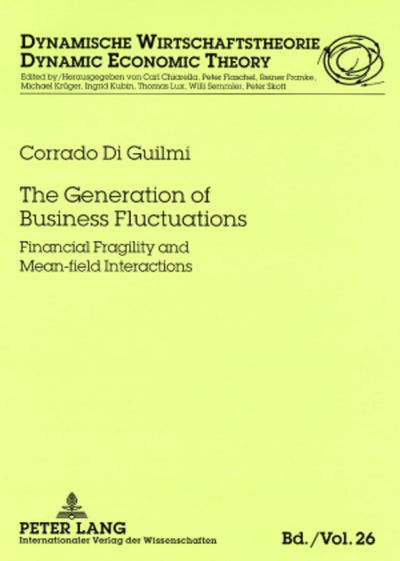 The Generation of Business Fluctuations: Financial Fragility and Mean-field Interactions (Dynamische Wirtschaftstheorie)