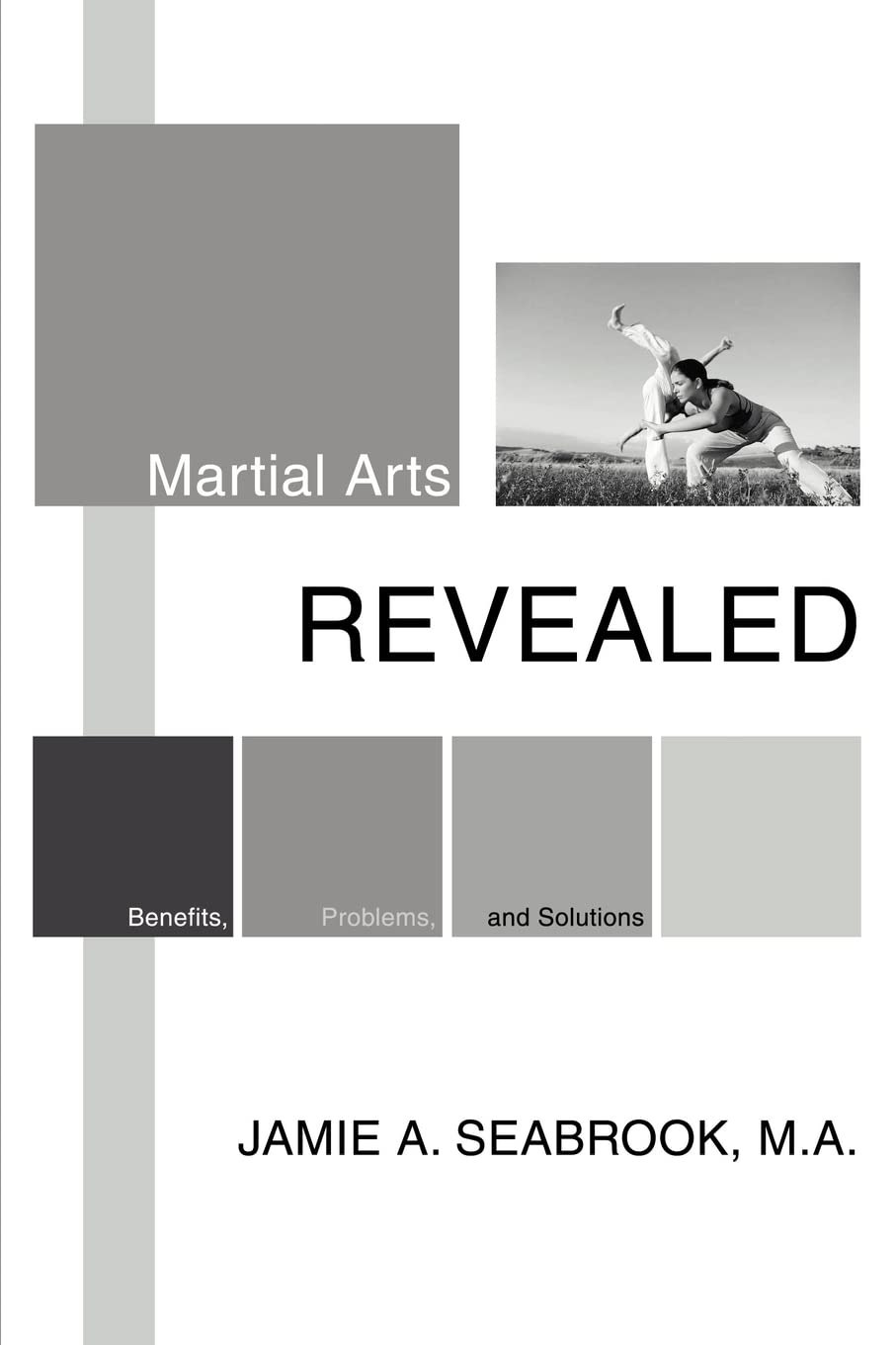 Martial Arts Revealed: Benefits, Problems, and Solutions