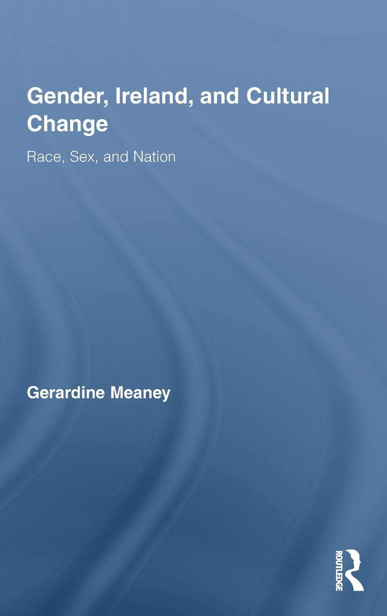 Gender, Ireland and Cultural Change: Race, Sex and Nation (Routledge Studies in Twentieth-Century Literature)