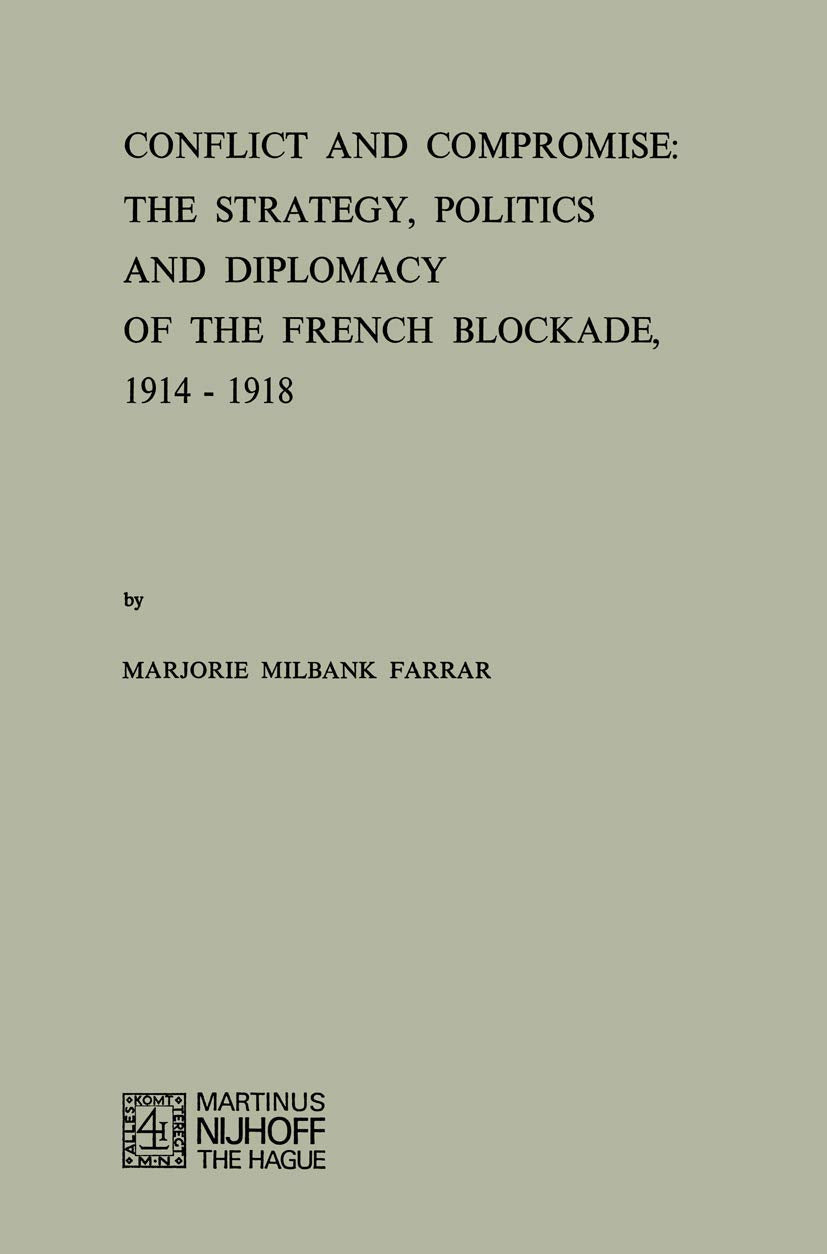 Conflict and Compromise: The Strategy, Politics and Diplomacy of the French Blockade, 1914-1918