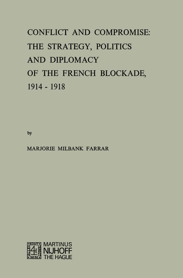 Conflict and Compromise: The Strategy, Politics and Diplomacy of the French Blockade, 1914-1918