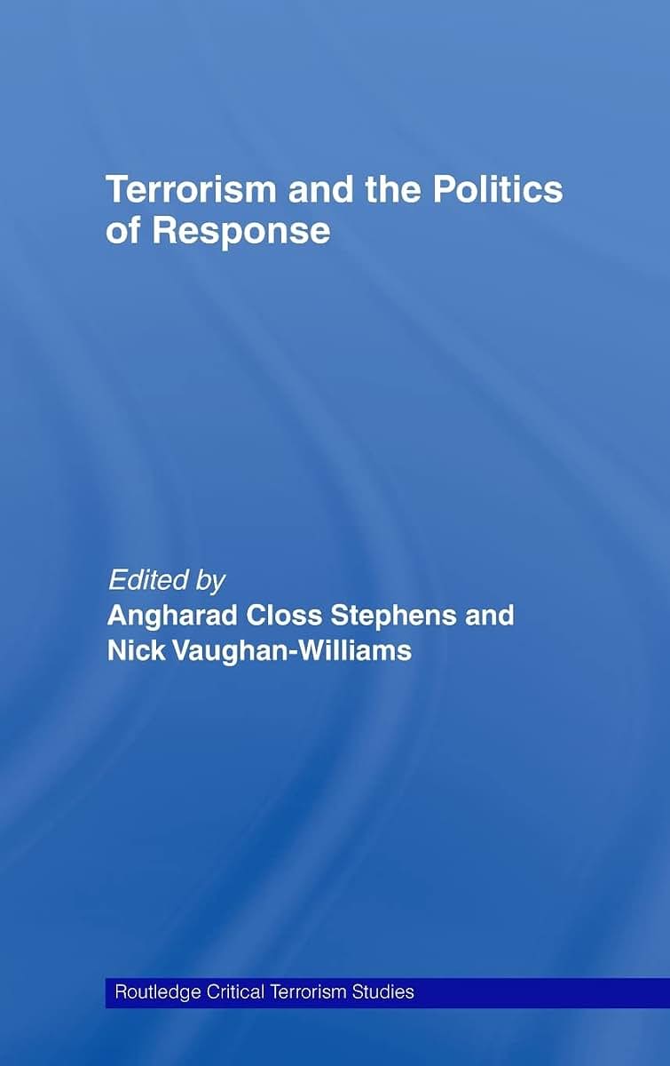 Terrorism and the Politics of Response (Routledge Critical Terrorism Studies)