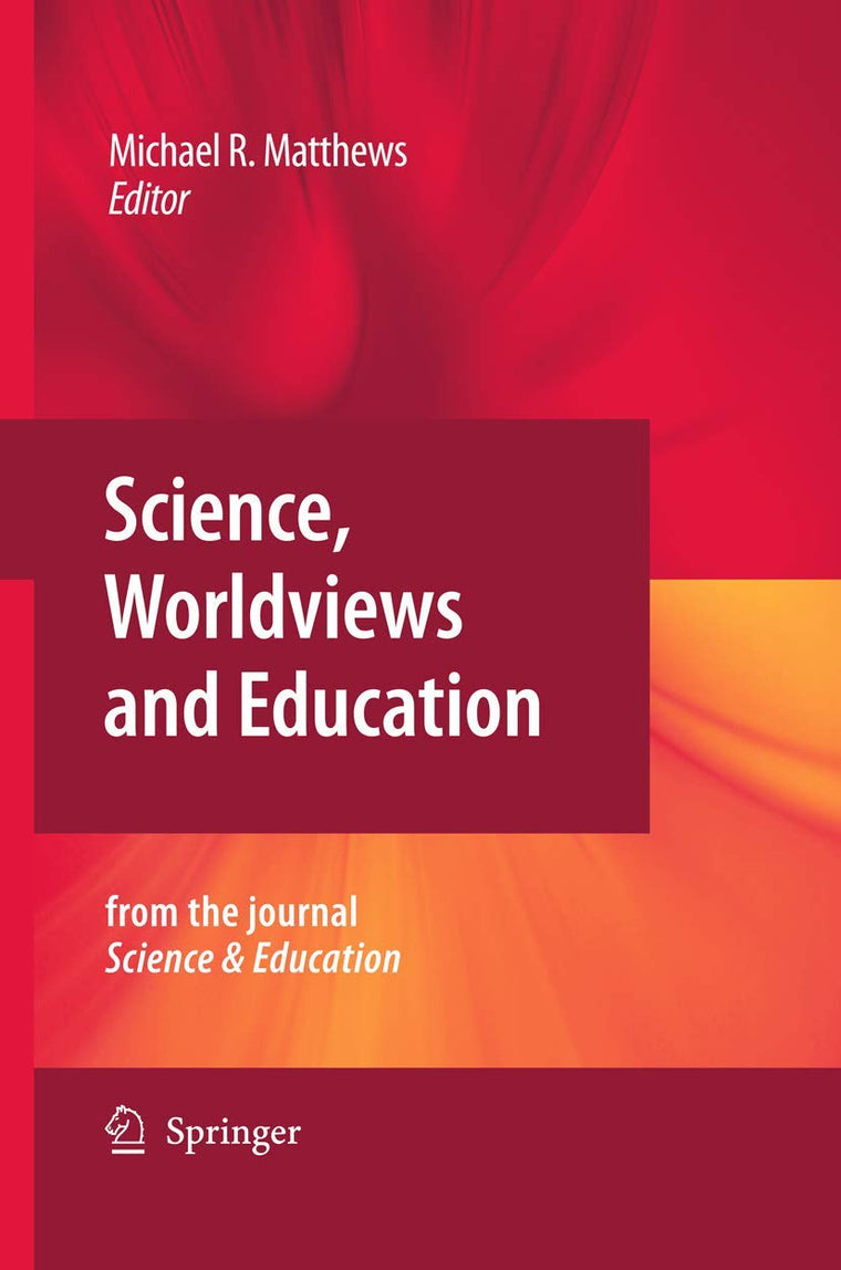 Science, Worldviews and Education: Reprinted from the Journal Science & Education