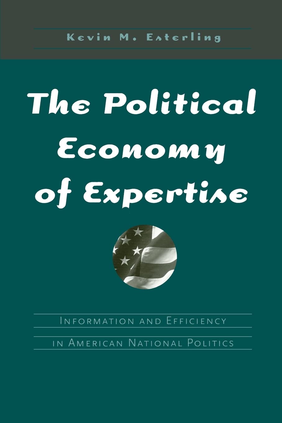 The Political Economy of Expertise: Information and Efficiency in American National Politics