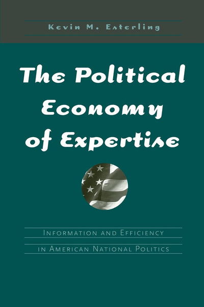 The Political Economy of Expertise: Information and Efficiency in American National Politics