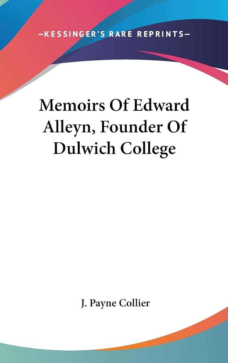 Memoirs Of Edward Alleyn, Founder Of Dulwich College
