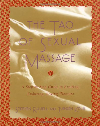 The Tao of Sexual Massage: A Step-by-Step Guide to Exciting,