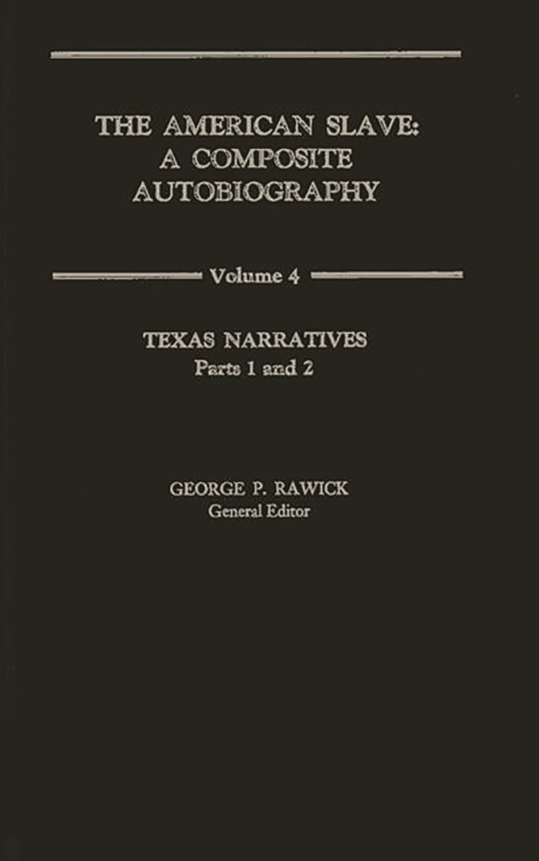 The American Slave: Texas Narratives Parts 1 & 2, Vol. 4