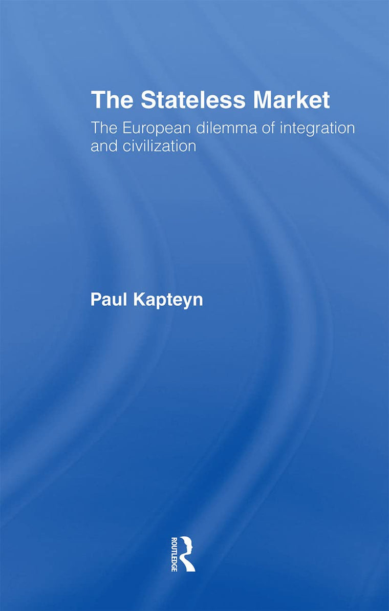 The Stateless Market: The European Dilemma of Integration and Civilization