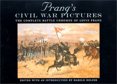 Prang's Civil War Pictures: The Complete Battle Chromos of Louis Prang (The North's Civil War)