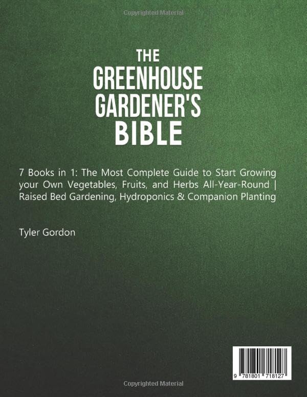 The Greenhouse Gardener's Bible: The Most Complete Guide to Start Growing your Own Vegetables, Fruits, and Herbs All-Year-Round  Raised Bed Gardening, Hydroponics & Companion Planting