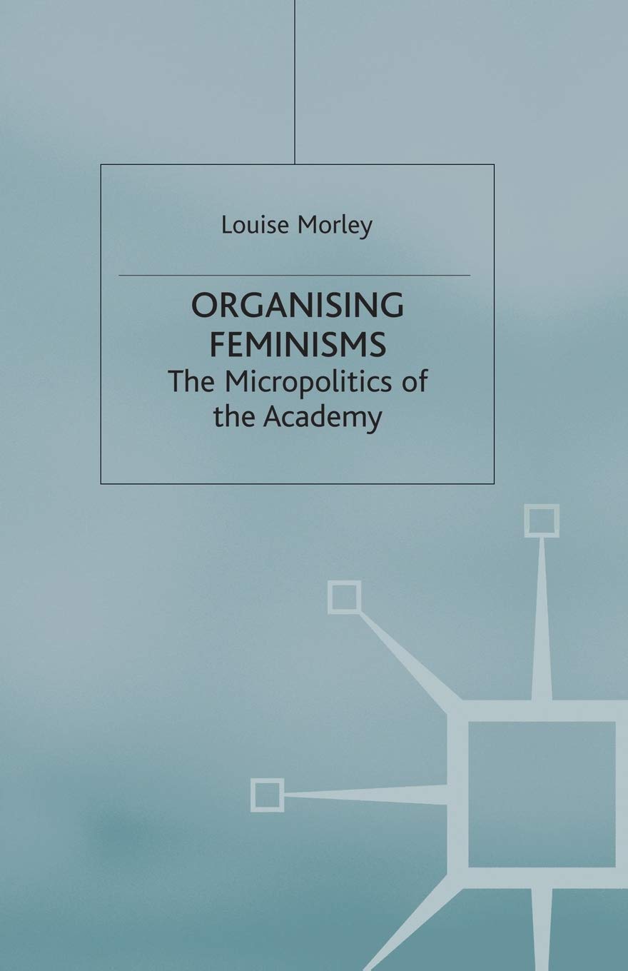 Organising Feminisms: The Micropolitics of the Academy (Women's Studies at York Series)