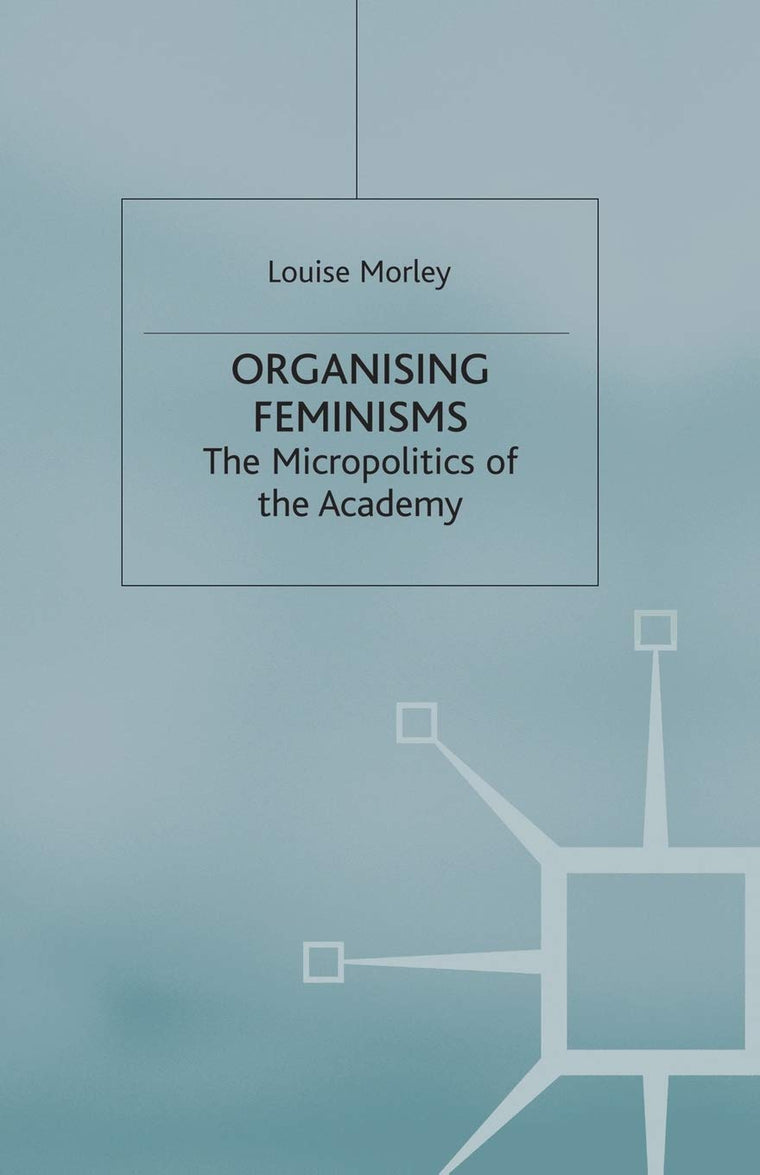 Organising Feminisms: The Micropolitics of the Academy (Women's Studies at York Series)