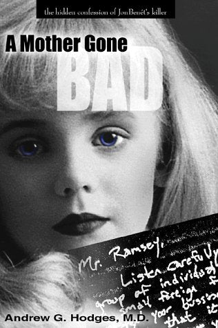 A Mother Gone Bad: The Hidden Confession of JonBenet's Killer